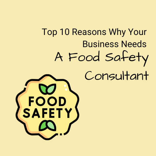 Top 10 Reasons Why You Need a Food Safety Consultant